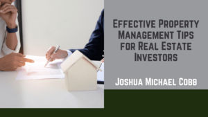 Joshua Michael Cobb - Effective Property Management Tips for Real Estate Investors