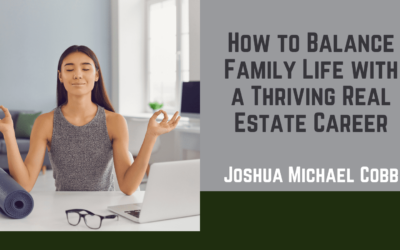How to Balance Family Life with a Thriving Real Estate Career