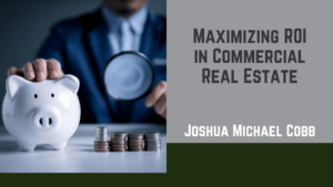 Joshua Michael Cobb - Maximizing ROI in Commercial Real Estate
