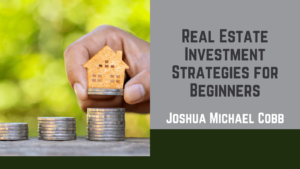 Joshua Michael Cobb - Real Estate Investment Strategies for Beginners